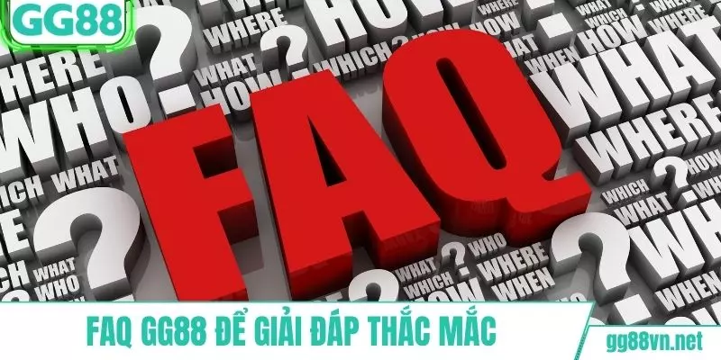 FAQ GG88 được CSKH xây dựng để giải đáp thắc mắc